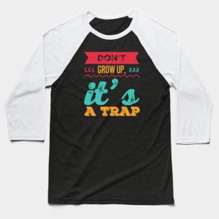 Don't grow up, it's a trap. Adulting is hard Baseball T-Shirt